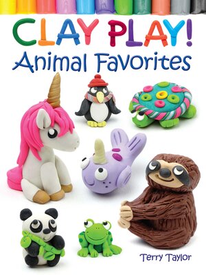 cover image of Clay Play! Animal Favorites